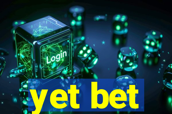 yet bet